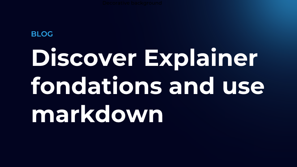 Discover Explainer fondations and use markdown